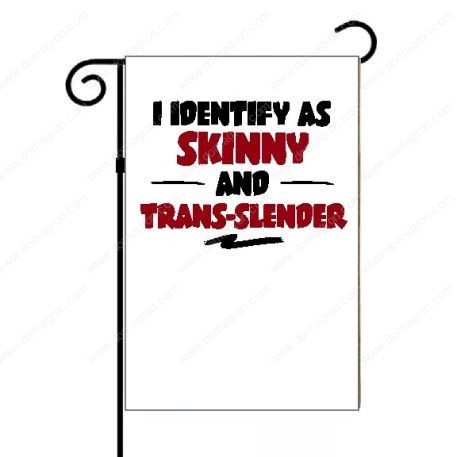 I Identify As Skinny And Trans-Slender Garden Flag