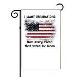I Want Reparations From Every Moron That Voted For Biden Garden Flag