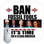 Ban Fossil Fools Anti-Biden Harris Pelosi Schumer Sanders Mouse Pad