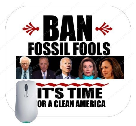 Ban Fossil Fools Anti-Biden Harris Pelosi Schumer Sanders Mouse Pad