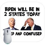 Biden Will Be In Two States Today Dazed And Confused Mouse Pad