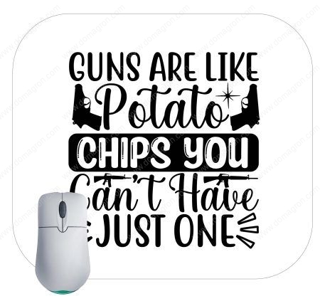 Guns Are Like Potato Chips Mouse Pad