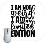 I Am Not Weird I Am A Limited Edition Mouse Pad