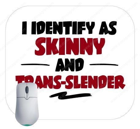 I Identify As Skinny And Trans-Slender Mouse Pad