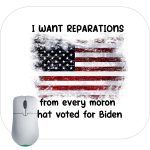I Want Reparations From Ever Moron That Voted For Biden Mouse Pad