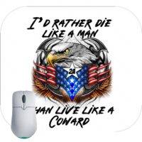 I Would Rather Die A Man Than Live Like A Coward Mouse Pad