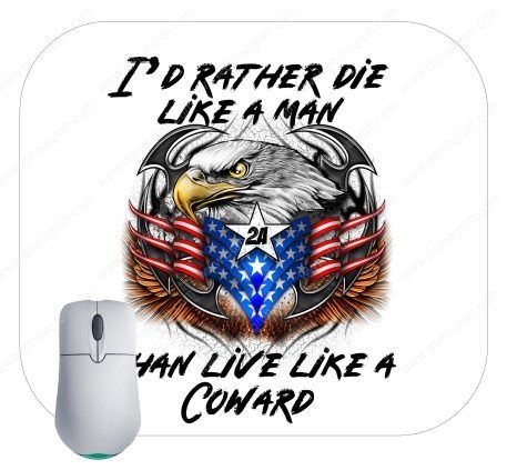 I Would Rather Die A Man Than Live Like A Coward Mouse Pad