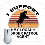 I Support My Local Border Patrol Agent Mouse Pad