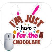 I'm Just Here For The Chocolate Easter Mouse Pad