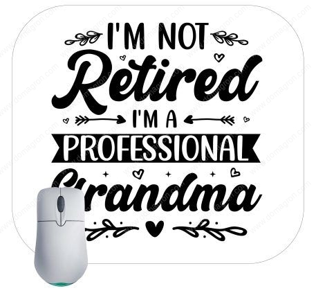 I’m Not Retired I’m A Professional Grandma Mouse Pad