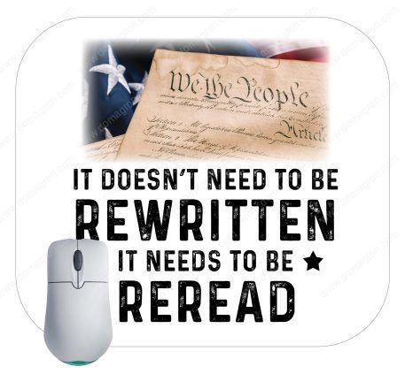 It Doesn't Need To Be Rewritten US Constitution Mouse Pad