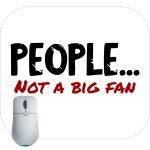 People... Not A Big Fan Mouse Pad
