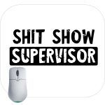 Shit Show Supervisor Mouse Pad