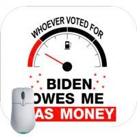 Whoever Voted For Biden Owes Me Gas Money Mouse Pad