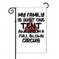 My Family Is Just One Tent Away From A Full Blown Circus Garden Flag
