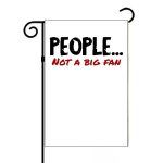 People... Not A Big Fan Garden Flag