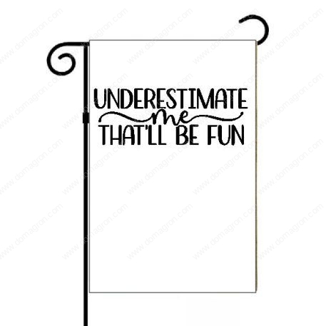 Underestimate Me That'll Be Fun Garden Flag