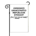 Unmasked Unvaccinated Republican Straight Can I Piss You Off More Garden Flag