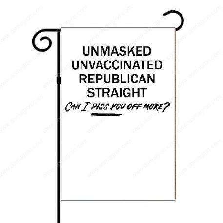 Unmasked Unvaccinated Republican Straight Can I Piss You Off More Garden Flag