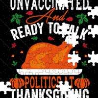 Unvaccinated And Ready To Talk Politics At Thanksgiving Jigsaw Puzzle