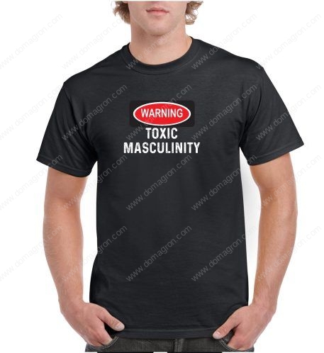 Warning Toxic Masculinity Shirt W-207