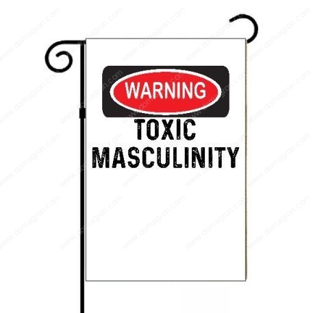 Warning Toxic Masculinity Garden Flag