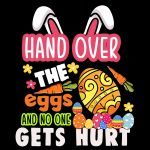 Hand Over The Eggs Easter Direct to Film (DTF) Heat Transfer H-53