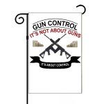 Gun Control It's Not About Guns It's About Control Garden Flag
