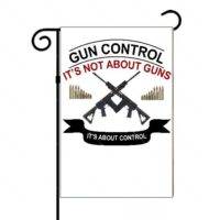 Gun Control It's Not About Guns It's About Control Garden Flag