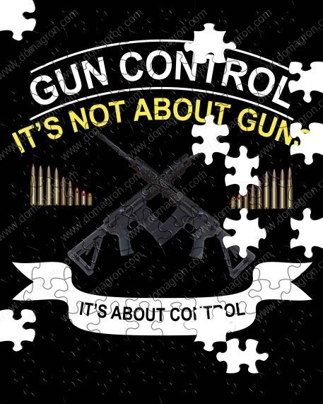 Gun Control It's Not About Guns It's About Control Puzzle