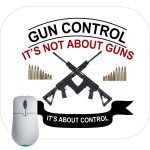 Gun Control It's Not About Guns It's About Control Mouse Pad
