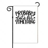 Probably Late For Something Garden Flag