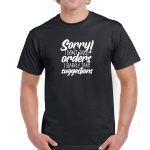 Sorry I Don't Take Orders I Barely Take Suggestions Shirt S-255
