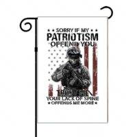 Sorry If My Patriotism Offends You Garden Flag