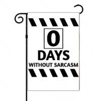 0 Days Without Sarcasm Garden Flag