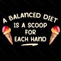 A Balanced Diet Is A Scoop In Each Hand Direct to Film (DTF) Heat Transfer F-461