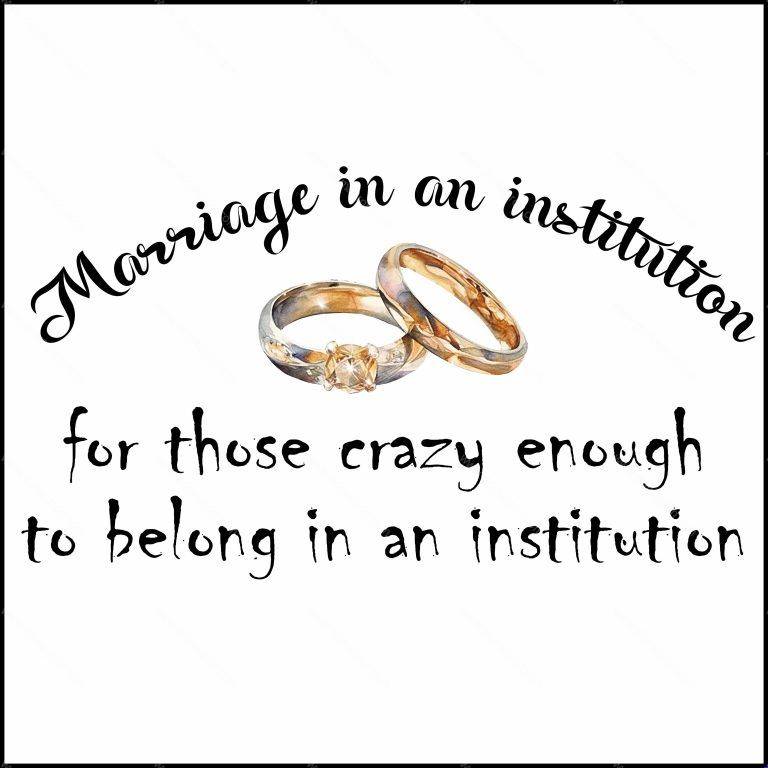 Marriage Is An Institution For Those Crazy Enough To Belong In An Institution Direct to Film (DTF) Heat Transfer S-283