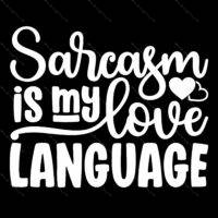 Sarcasm Is My Love Language Direct to Film (DTF) Heat Transfer S-423
