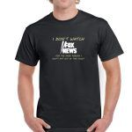 I Don't Watch Fox News For The Same Reason I Don't Eat Out Of The Toilet Shirt S-336