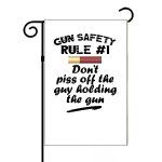 Gun Safety Rule 1 Don't Piss Off The Guy Holding The Gun Garden Flag