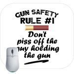 Gun Safety Rule 1 Don't Piss Off The Guy Holding The Gun Mouse Pad