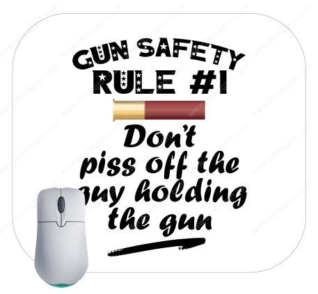 Gun Safety Rule 1 Don't Piss Off The Guy Holding The Gun Mouse Pad