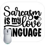 Sarcasm Is My Love Language Mouse Pad