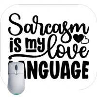 Sarcasm Is My Love Language Mouse Pad