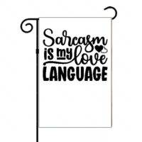 Sarcasm Is My Love Language Garden Flag