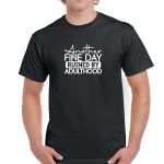 Another Fine Day Ruined By Adulthood Shirt S-506