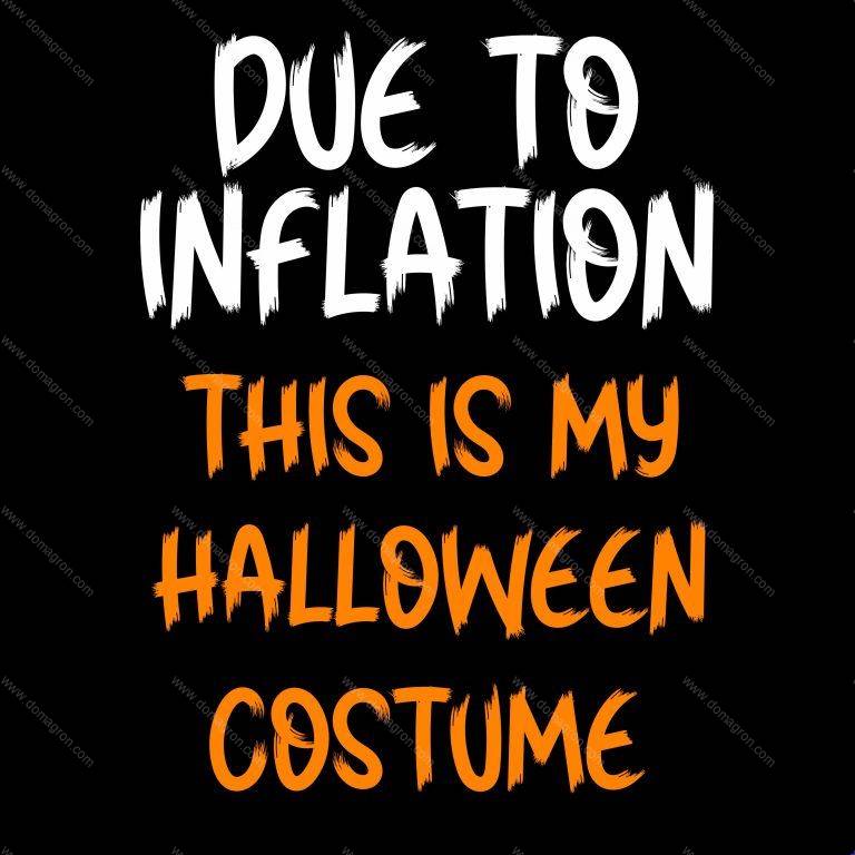 Due To Inflation This Is My Halloween Costume Direct to Film (DTF) Heat Transfer H-529