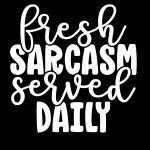 Fresh Sarcasm Served Daily Direct to Film (DTF) Heat Transfer S-502