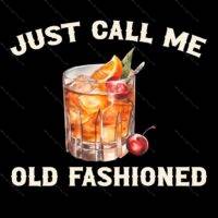 Just Call Me Old Fashioned Whiskey Direct to Film (DTF) Heat Transfer S-474