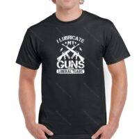 I Lubricate My Guns With Liberal Tears Shirt N-521